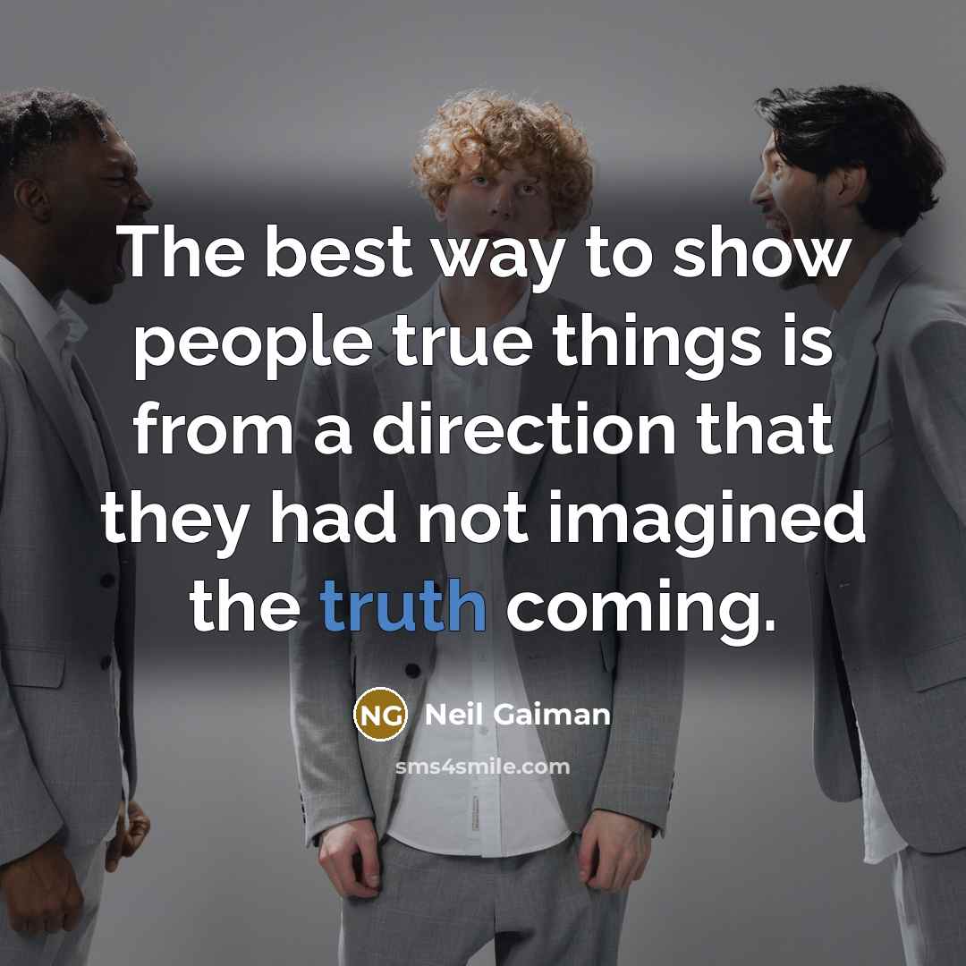 “The best way to show people true things is from…” quote by Neil Gaiman