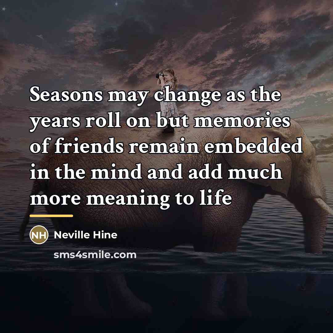 “Seasons may change as the years roll on but memories…” quote by Neville Hine