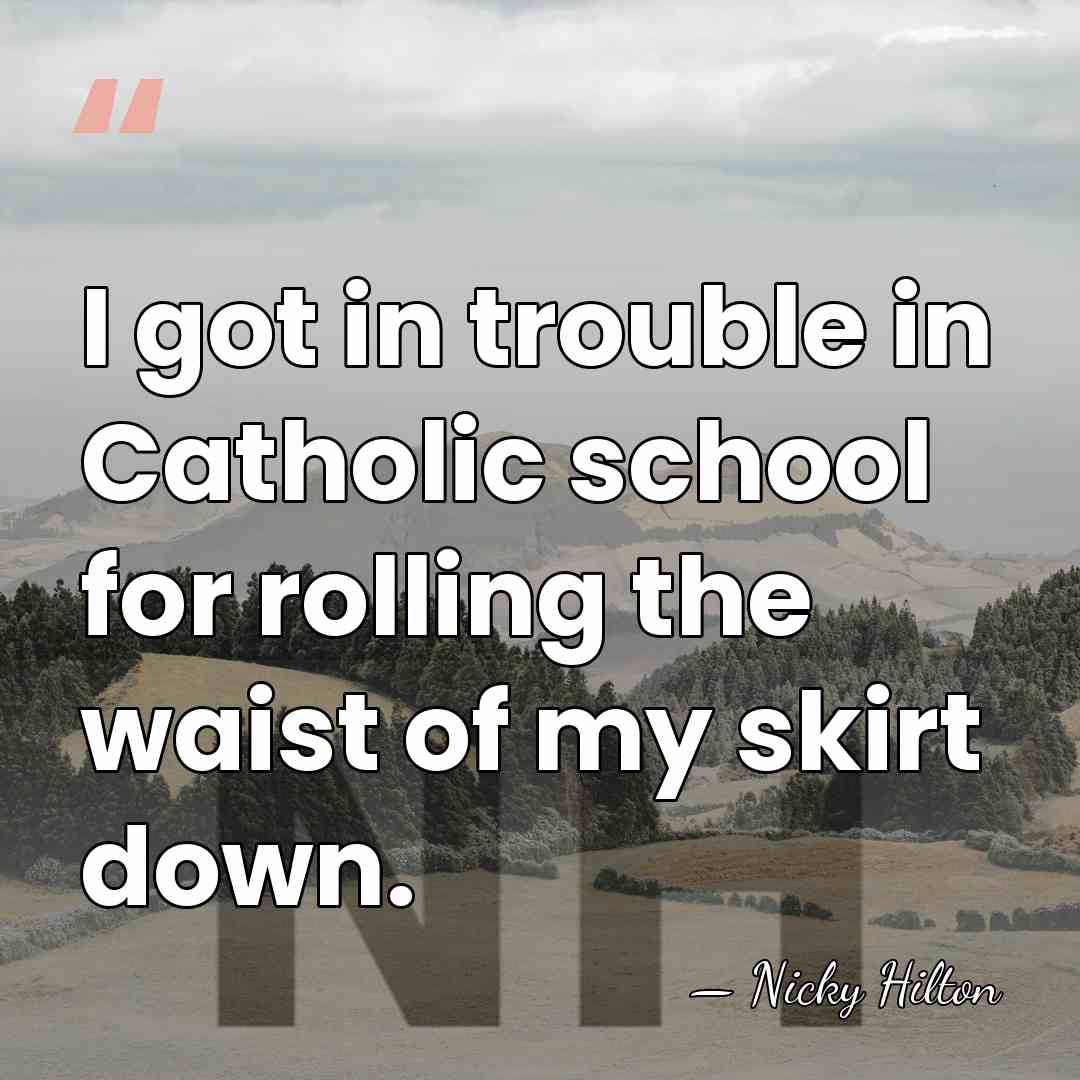 I got in trouble in Catholic school for rolling the waist of&hellip; - Nicky Hilton