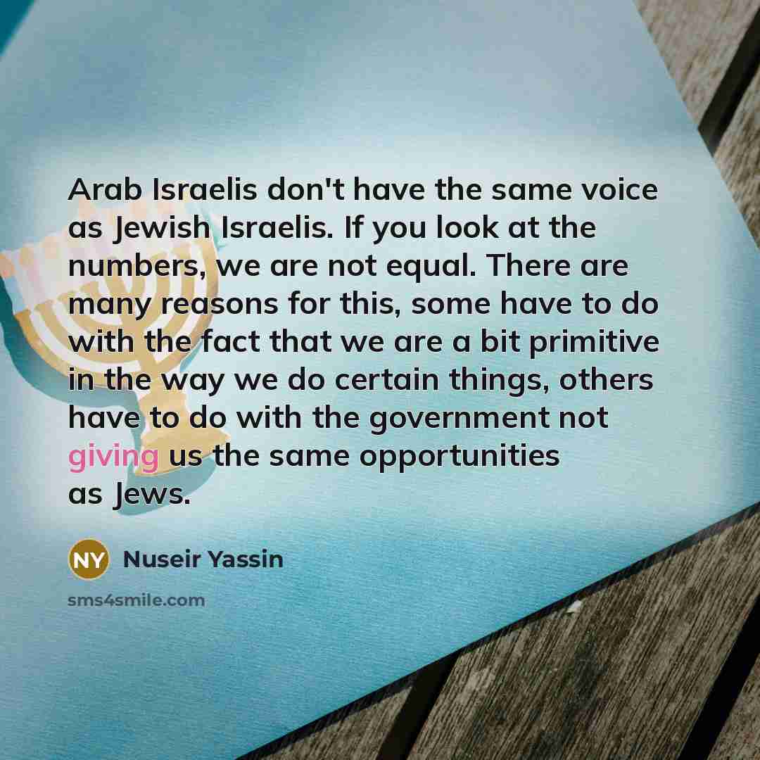 “Arab Israelis don't have the same voice as Jewish Israelis.…” quote by Nuseir Yassin
