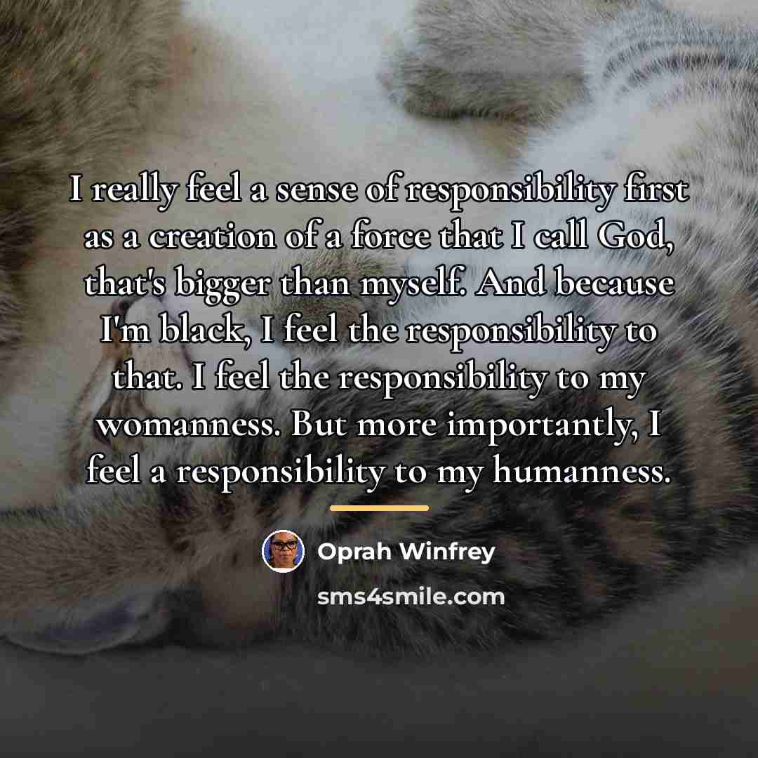 “I really feel a sense of responsibility first as a…” quote by Oprah Winfrey