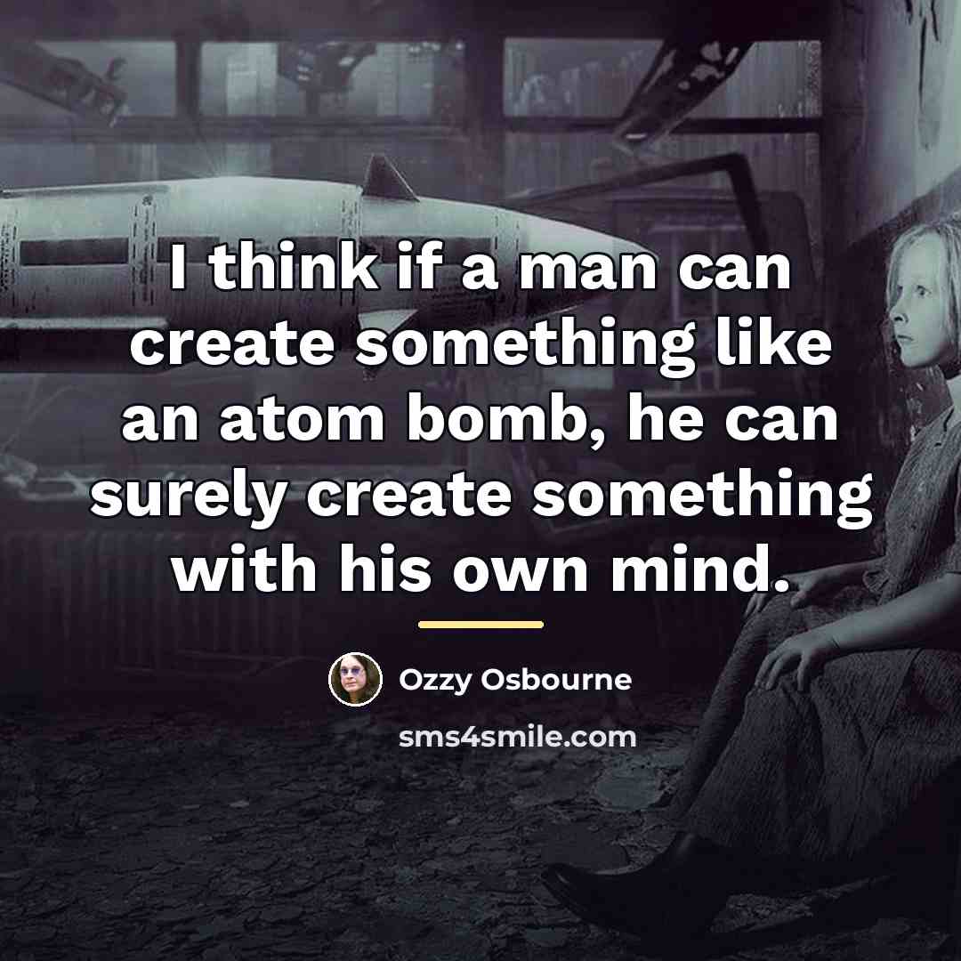 “I think if a man can create something like an…” quote by Ozzy Osbourne