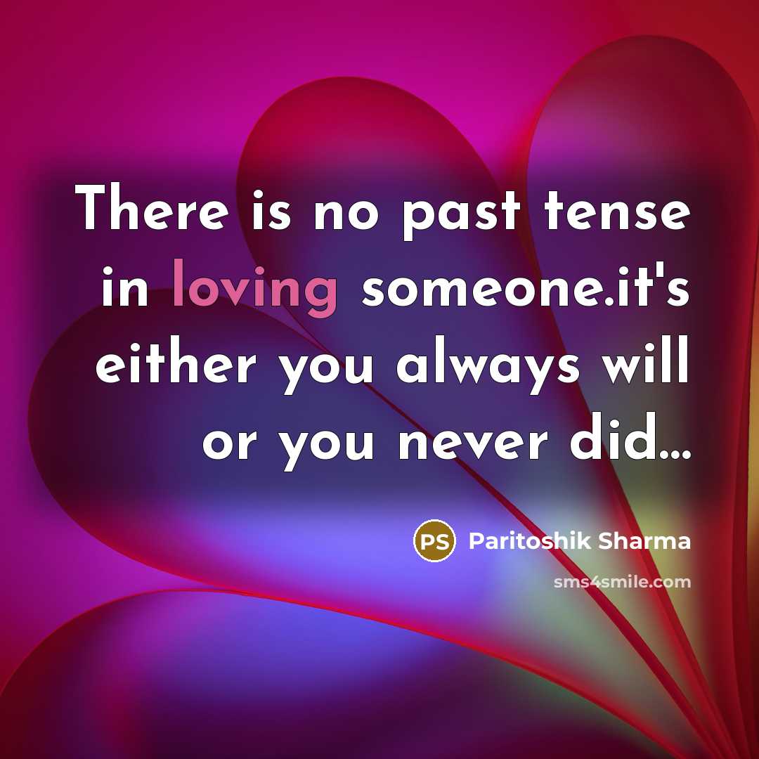 “There is no past tense in loving someone.it's either you…” quote by Paritoshik Sharma