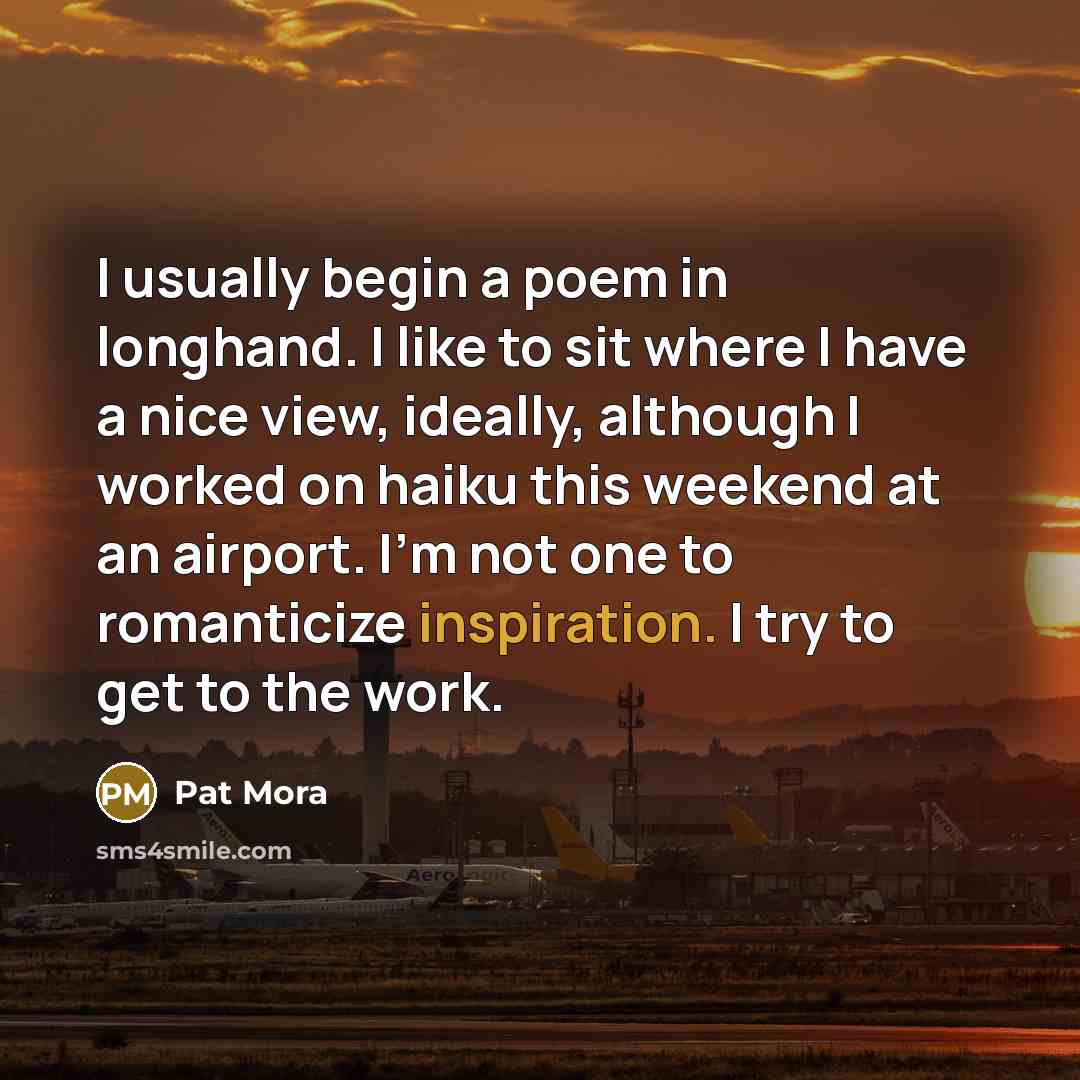 “I usually begin a poem in longhand. I like to…” quote by Pat Mora