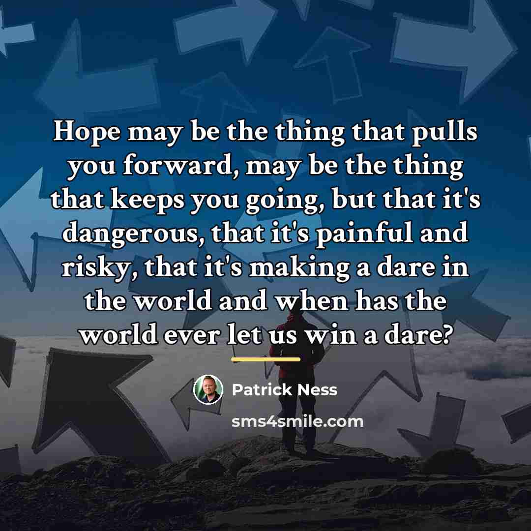 “Hope may be the thing that pulls you forward, may…” quote by Patrick Ness