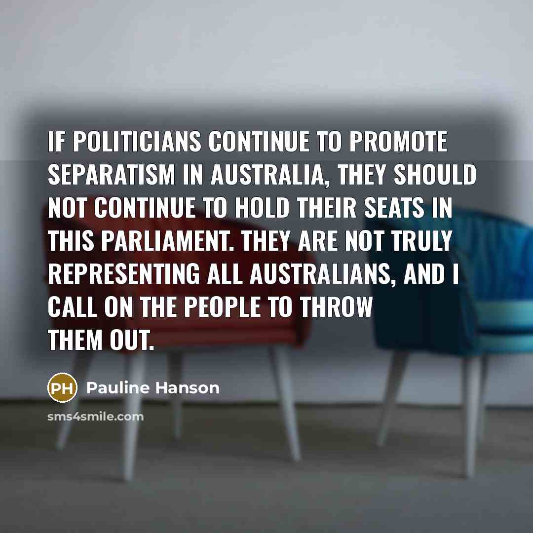 “If politicians continue to promote separatism in Australia, they should…” quote by Pauline Hanson