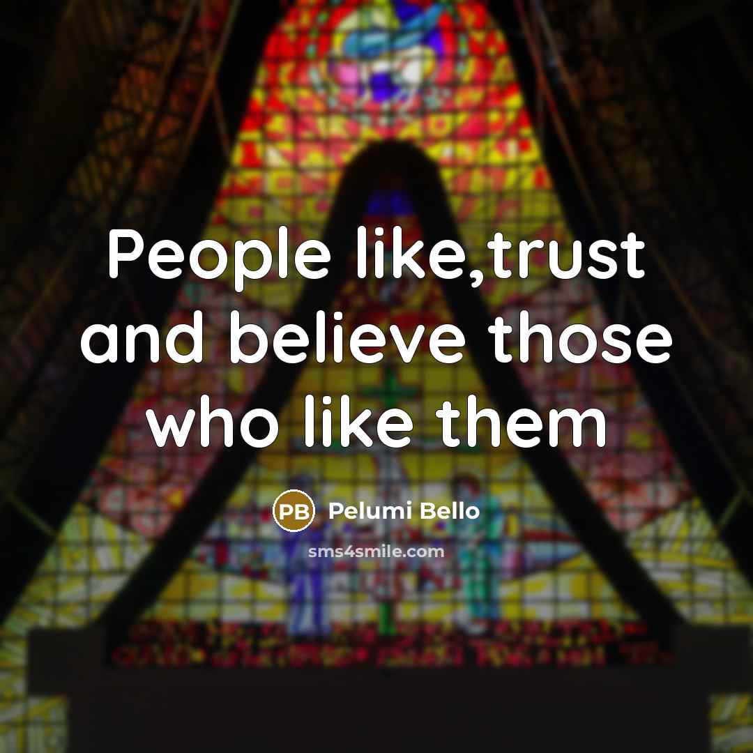 “People like,trust and believe those who like them…” quote by Pelumi Bello