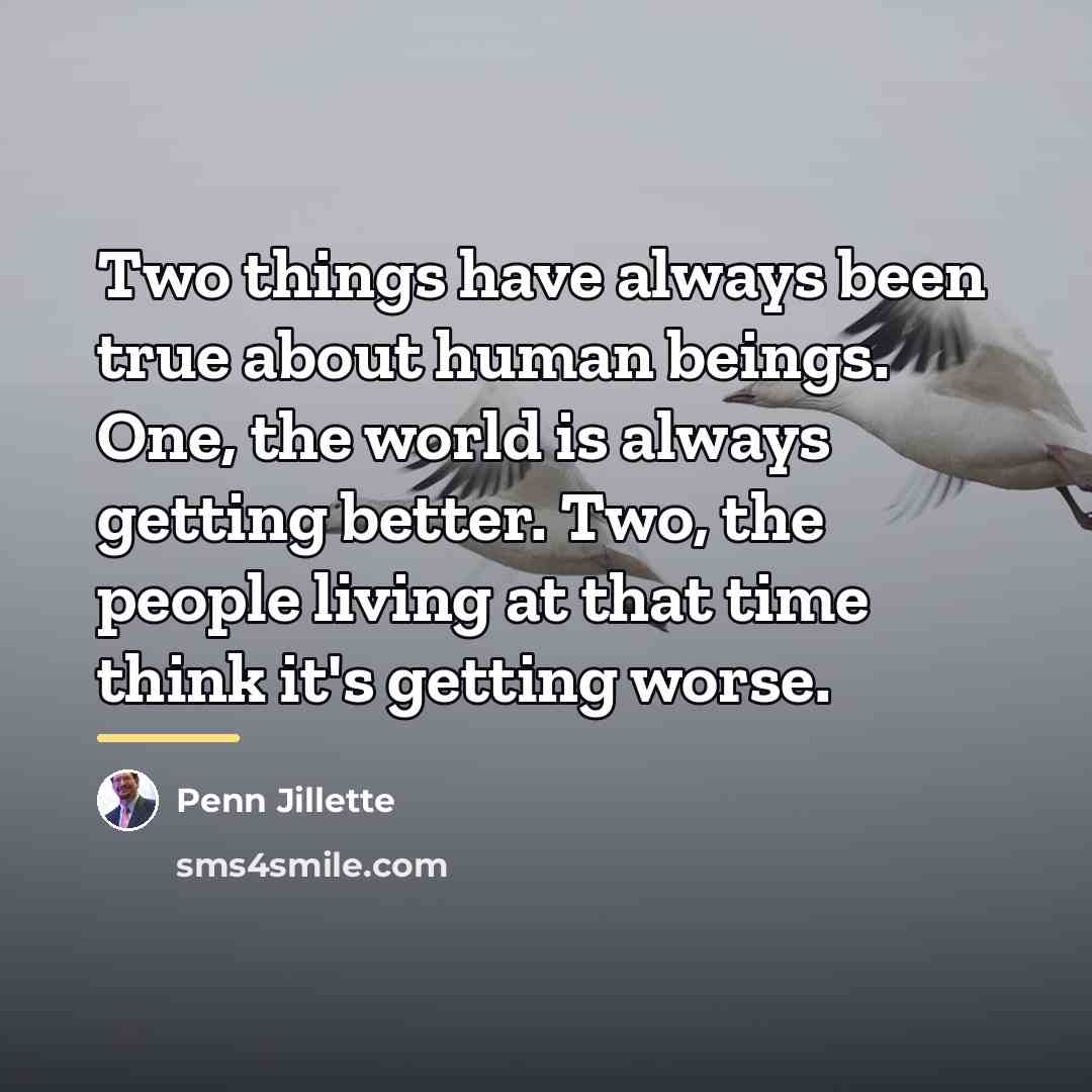 “Two things have always been true about human beings. One,…” quote by Penn Jillette