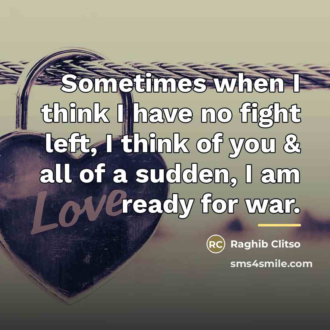 “Sometimes when I think I have no fight left, I…” quote by Raghib Clitso