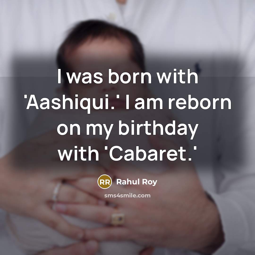 “I was born with 'Aashiqui.' I am reborn on my…” quote by Rahul Roy