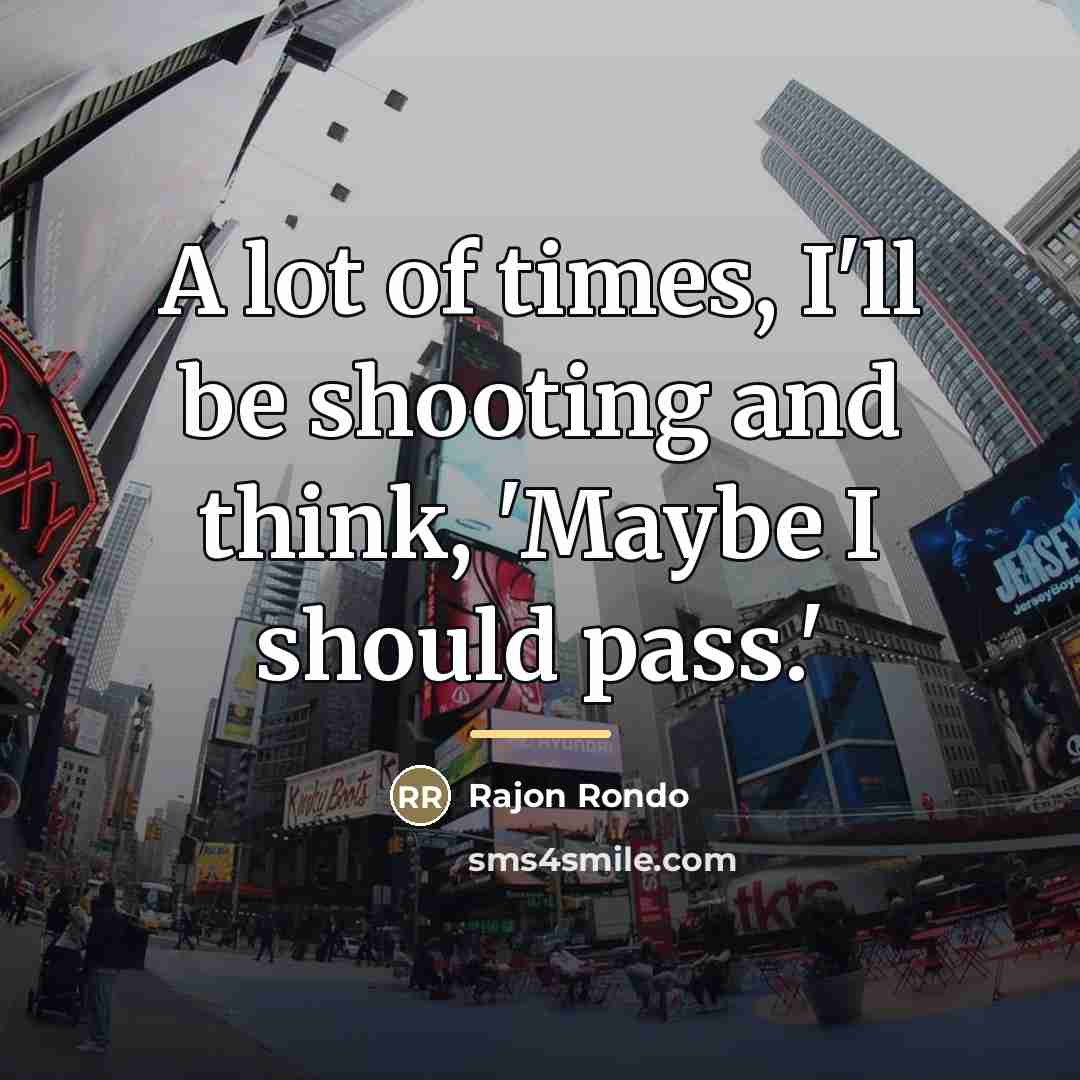 “A lot of times, I'll be shooting and think, 'Maybe…” quote by Rajon Rondo