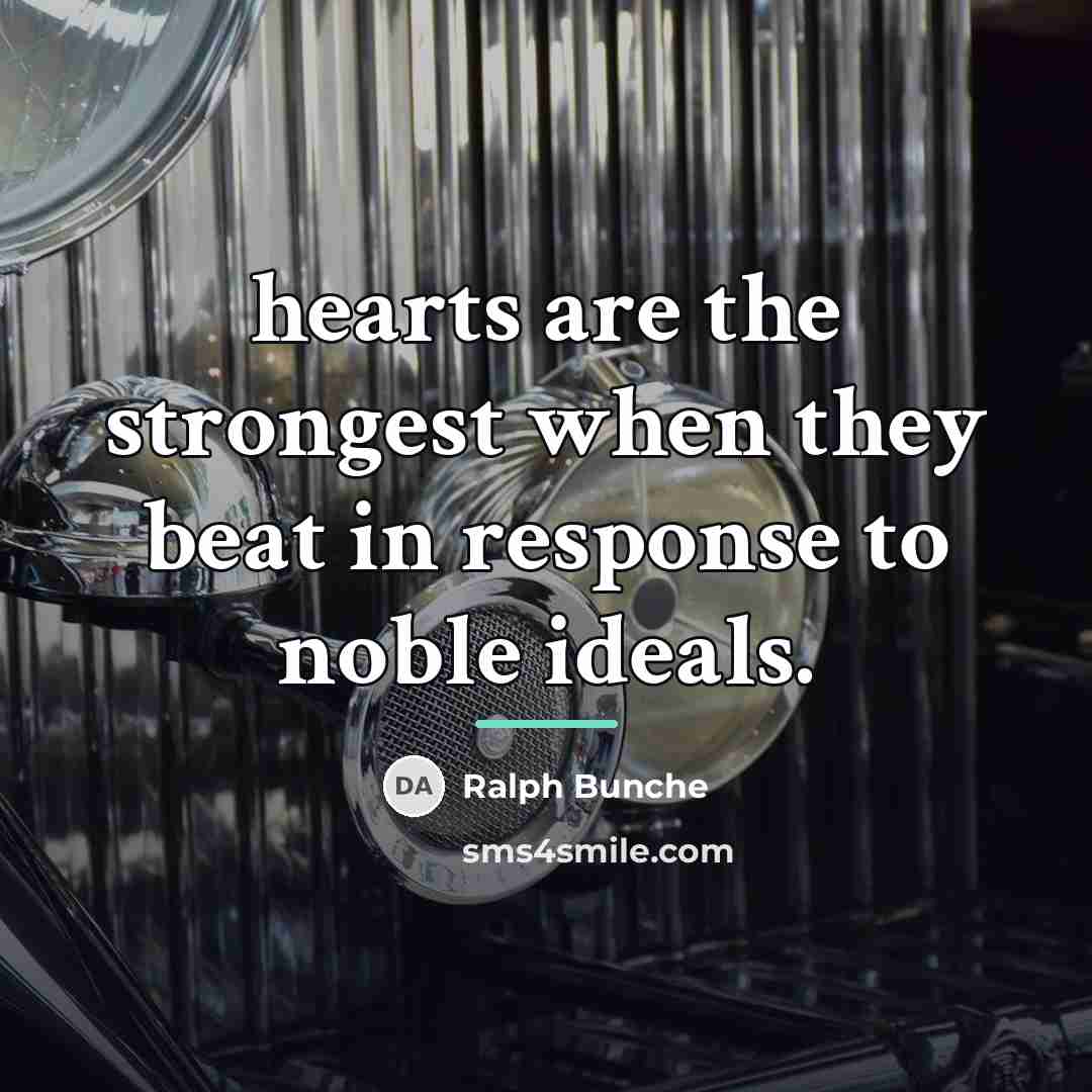 “hearts are the strongest when they beat in response to…” quote by Ralph Bunche