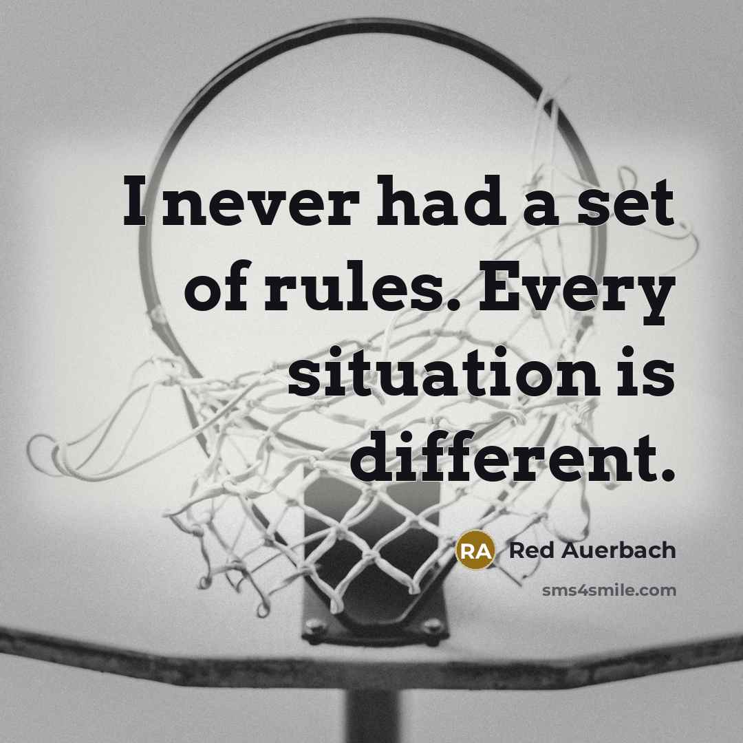 “I never had a set of rules. Every situation is…” quote by Red Auerbach