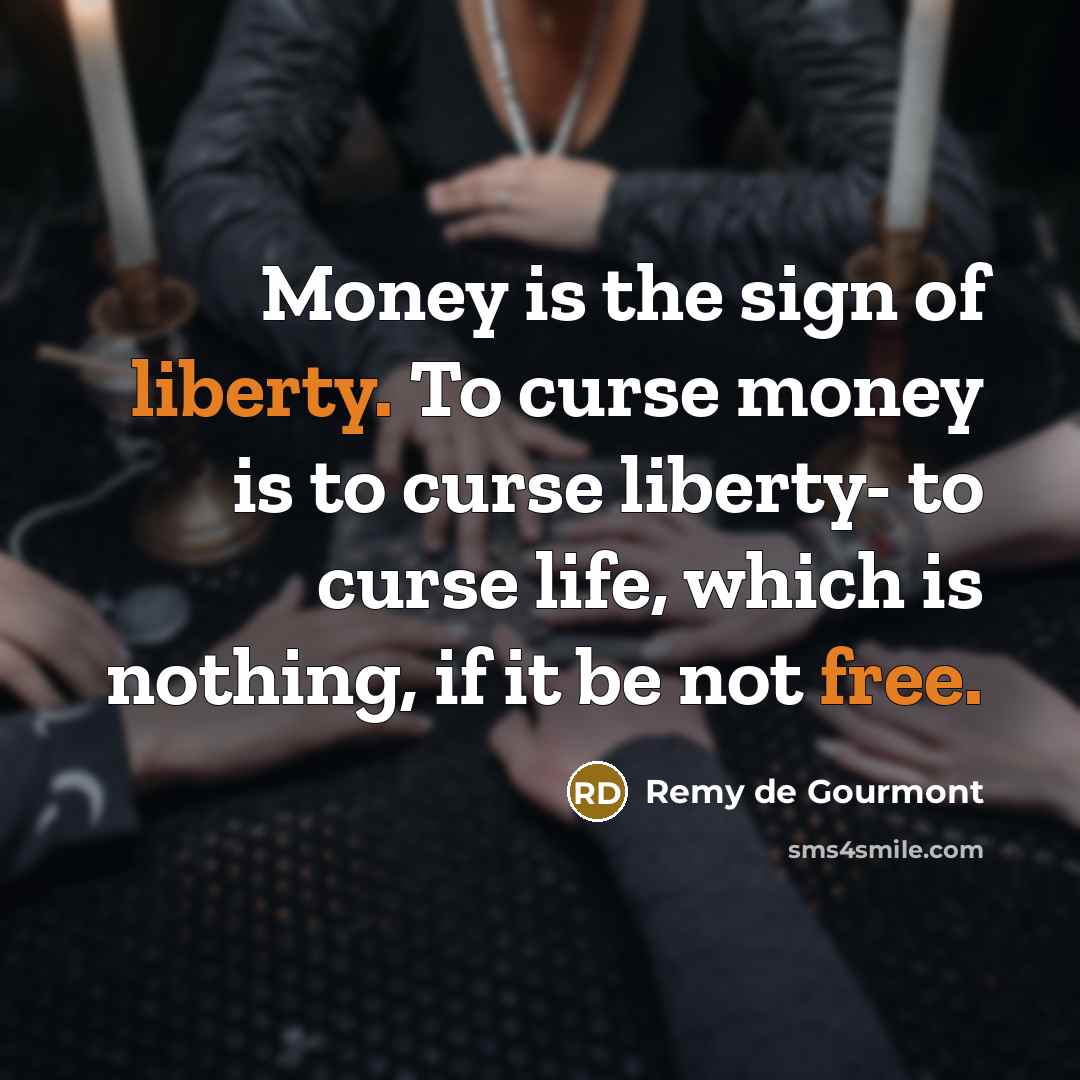 “Money is the sign of liberty. To curse money is…” quote by Remy de Gourmont