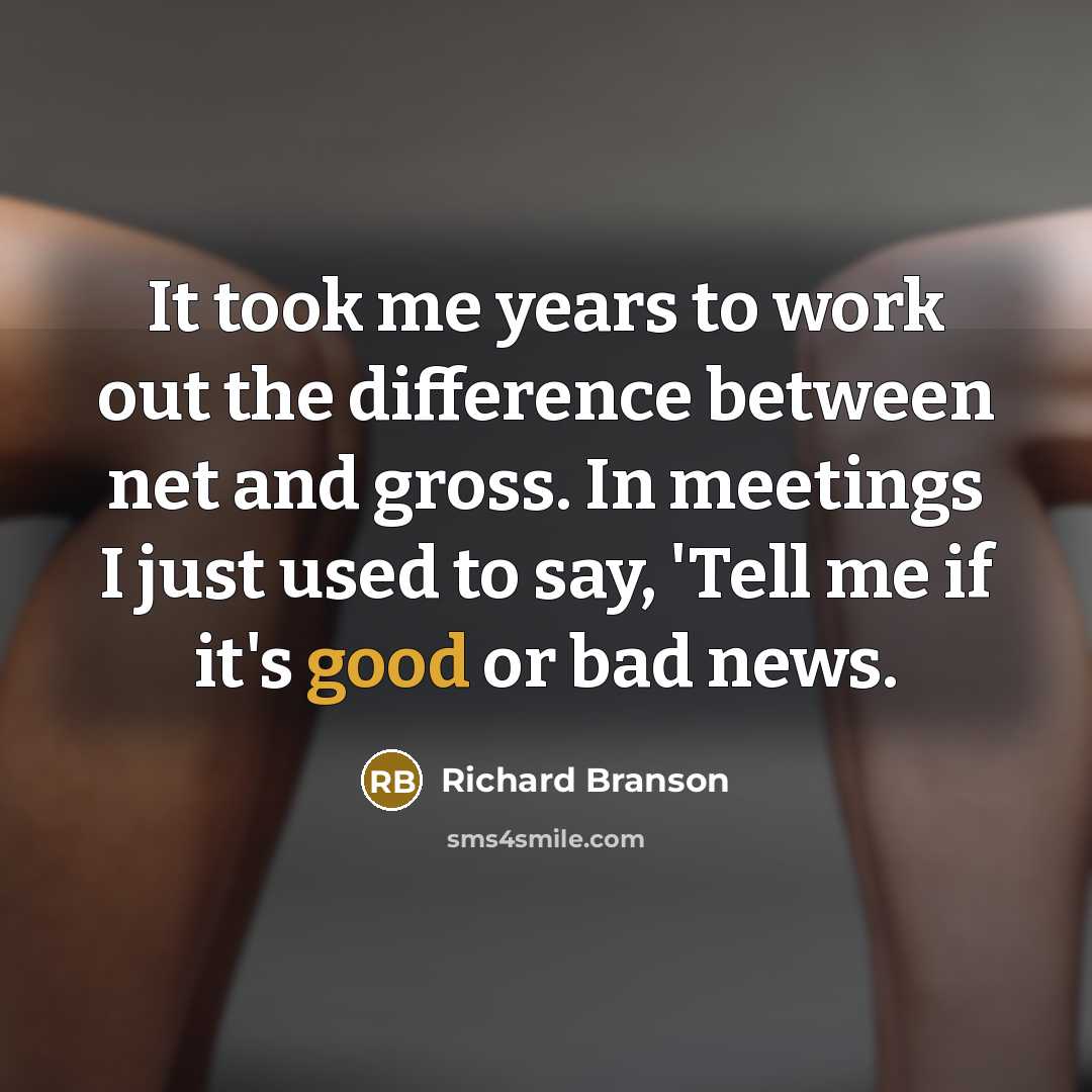 “It took me years to work out the difference between…” quote by Richard Branson
