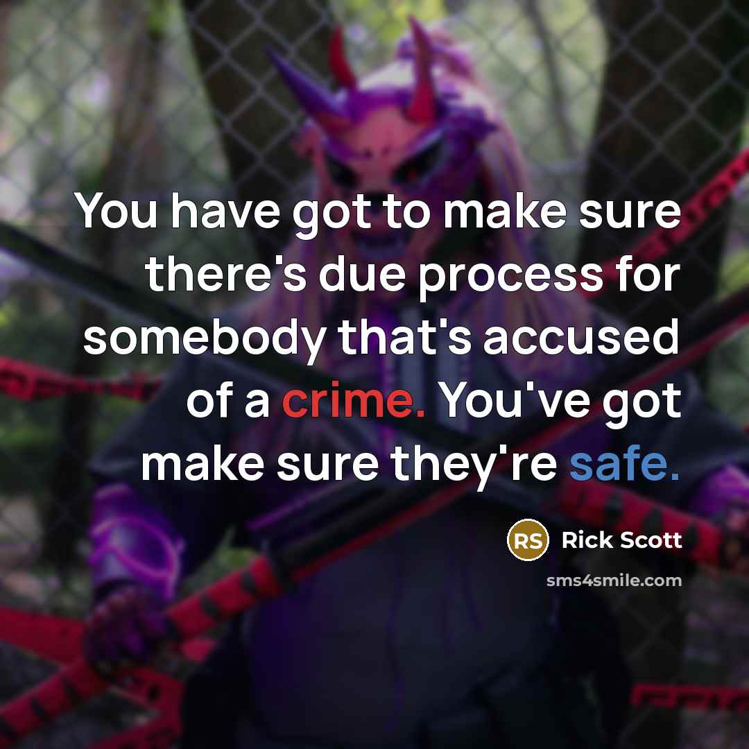 “You have got to make sure there's due process for…” quote by Rick Scott
