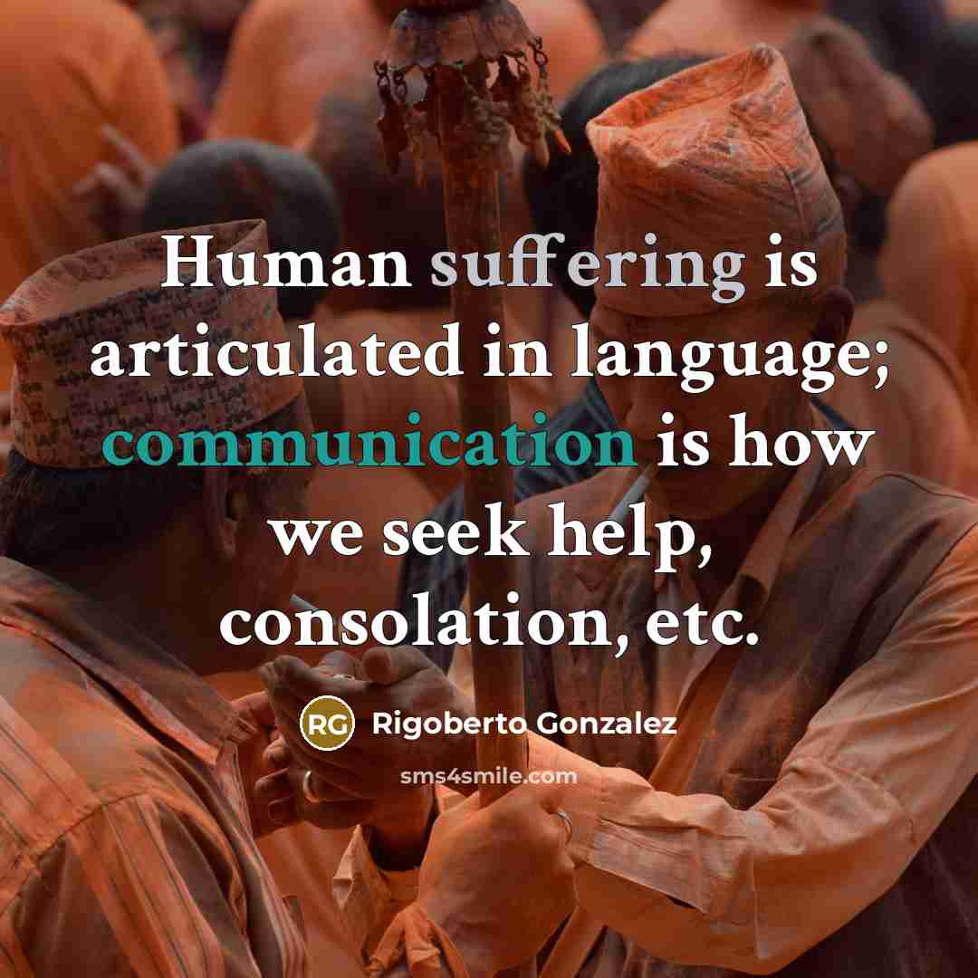 “Human suffering is articulated in language; communication is how we…” quote by Rigoberto Gonzalez