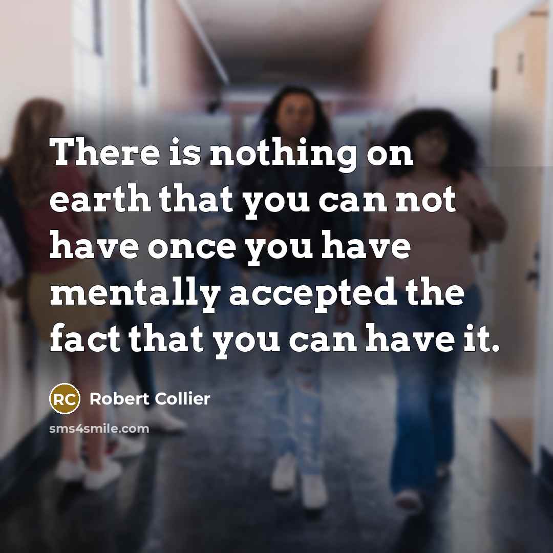 “There is nothing on earth that you can not have…” quote by Robert Collier