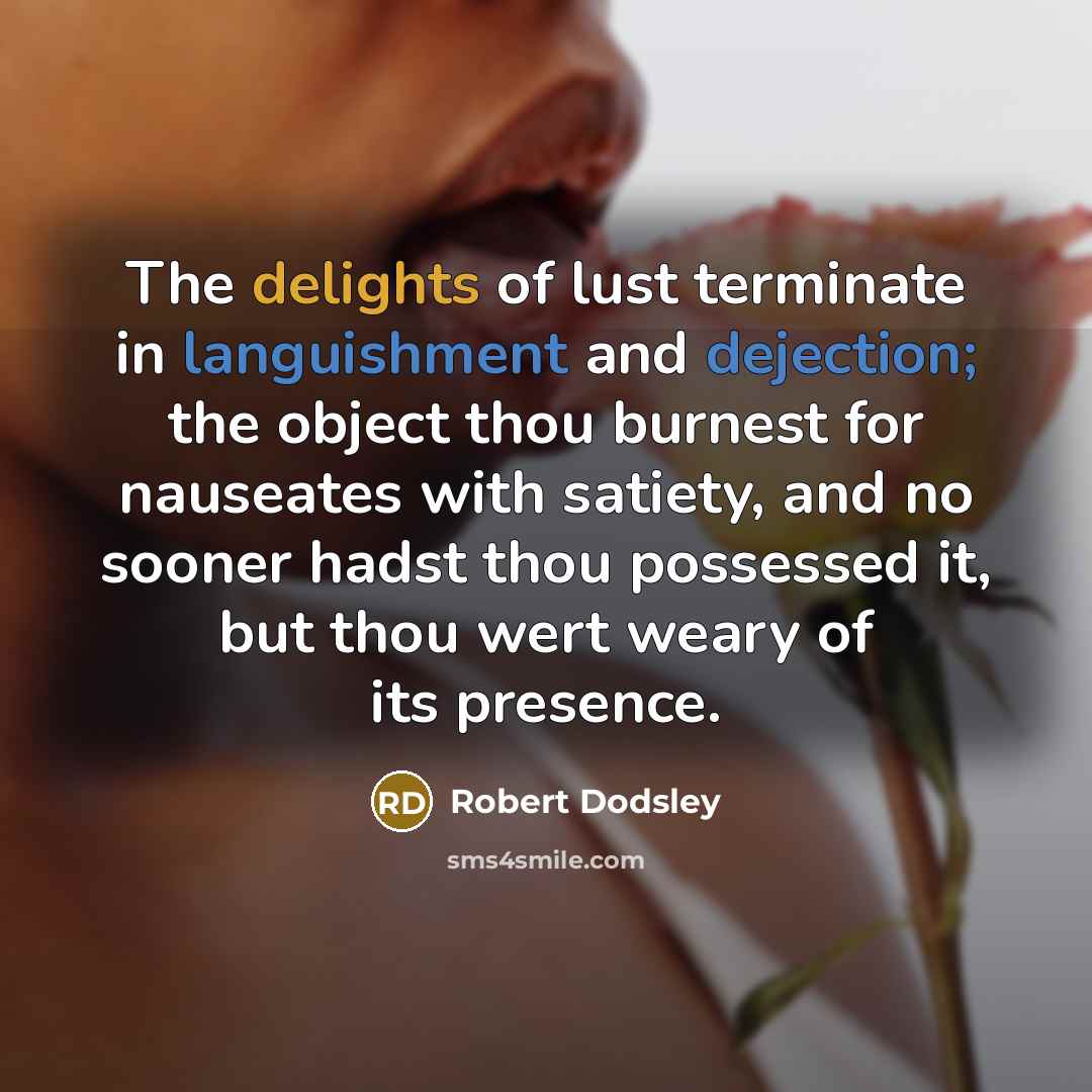 “The delights of lust terminate in languishment and dejection; the…” quote by Robert Dodsley