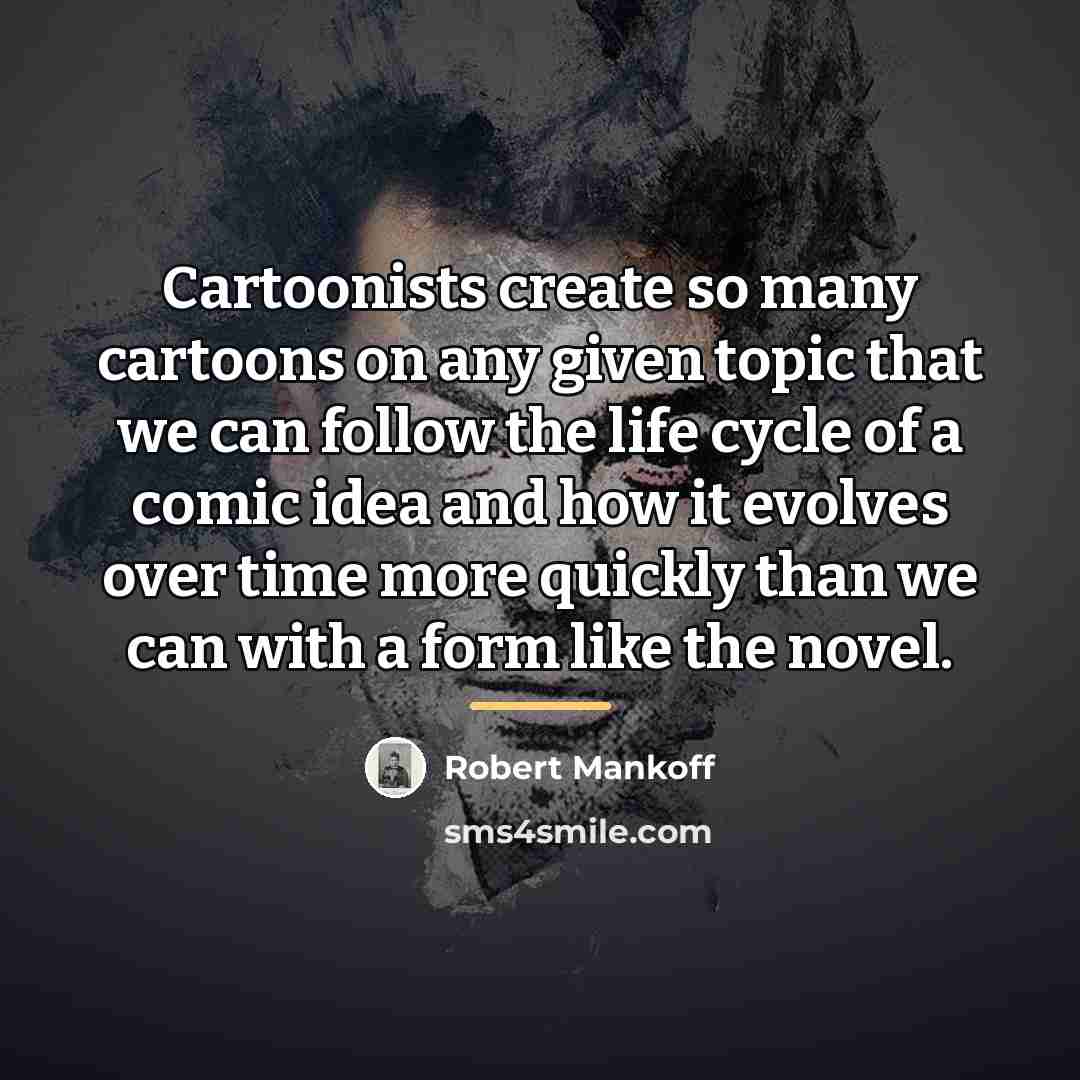 “Cartoonists create so many cartoons on any given topic that…” quote by Robert Mankoff