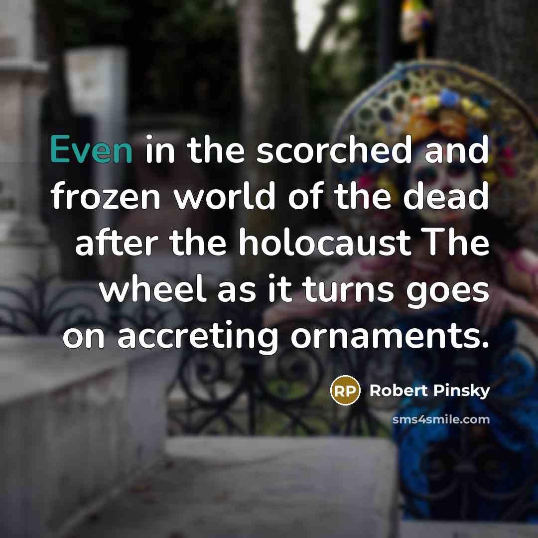 “Even in the scorched and frozen world of the dead…” quote by Robert Pinsky