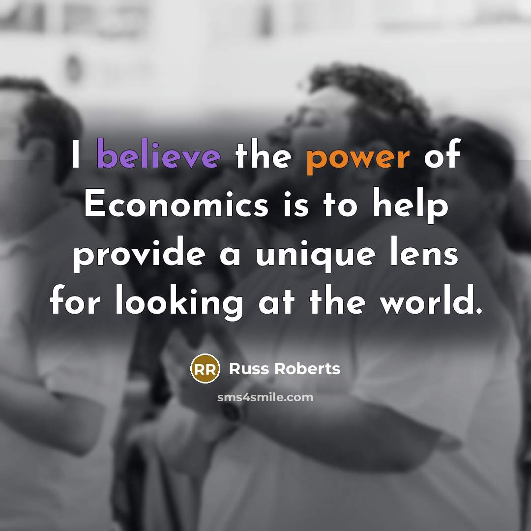 “I believe the power of Economics is to help provide…” quote by Russ Roberts