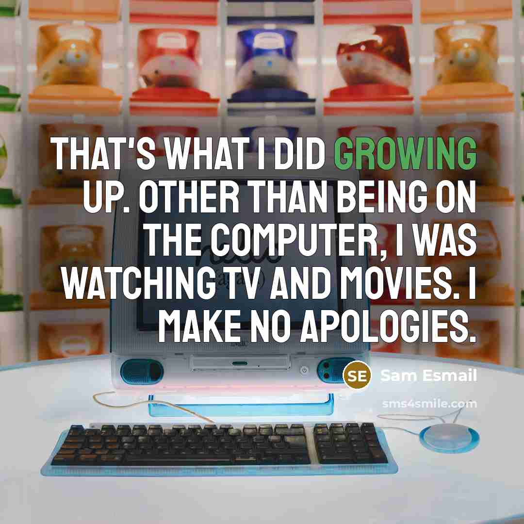 “That's what I did growing up. Other than being on…” quote by Sam Esmail