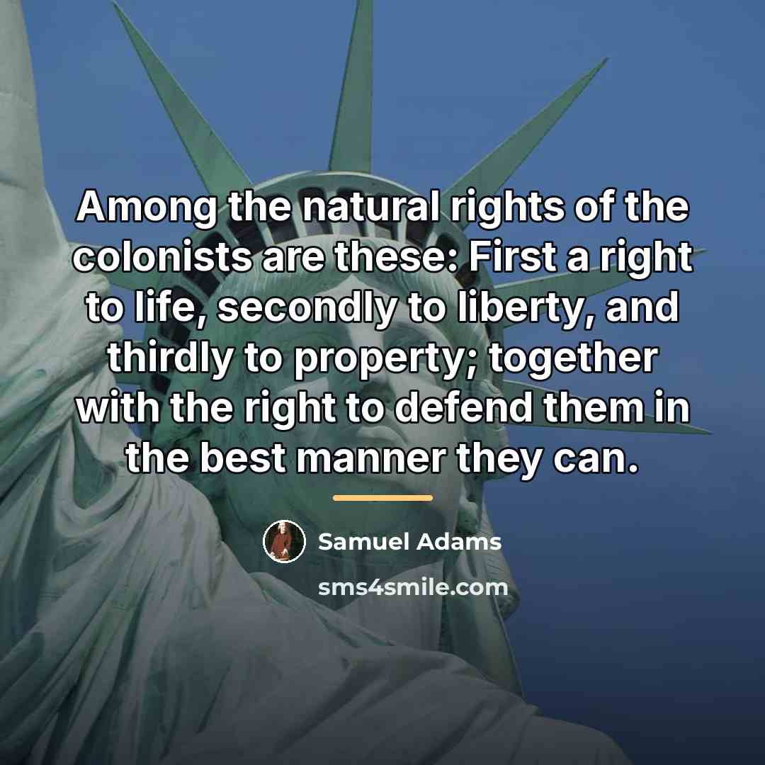 “Among the natural rights of the colonists are these: First…” quote by Samuel Adams