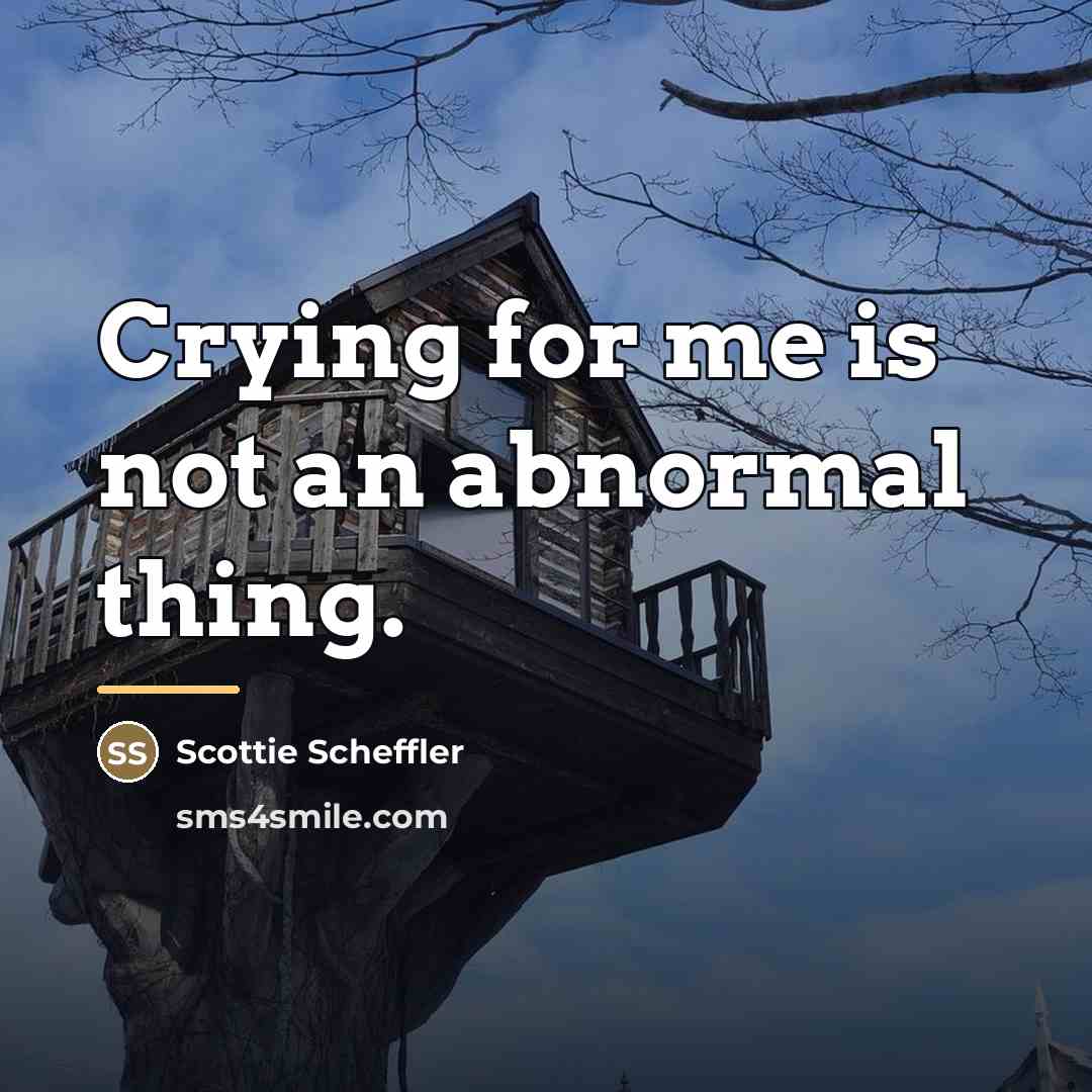 “Crying for me is not an abnormal thing.…” quote by Scottie Scheffler