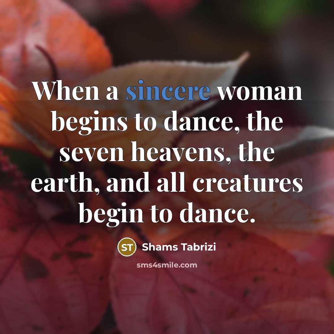 “When a sincere woman begins to dance, the seven heavens,…” quote by Shams Tabrizi