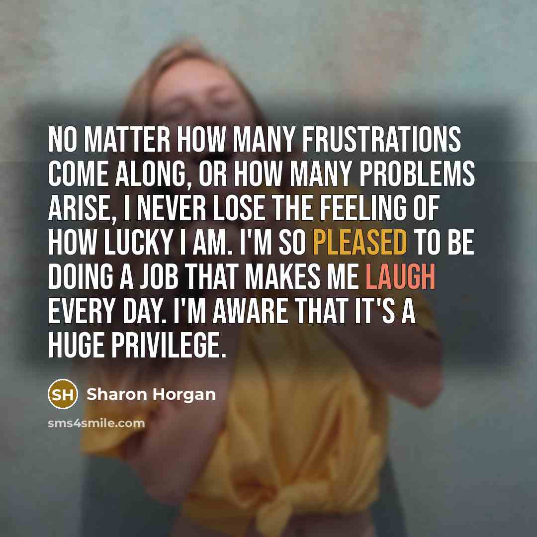 “No matter how many frustrations come along, or how many…” quote by Sharon Horgan
