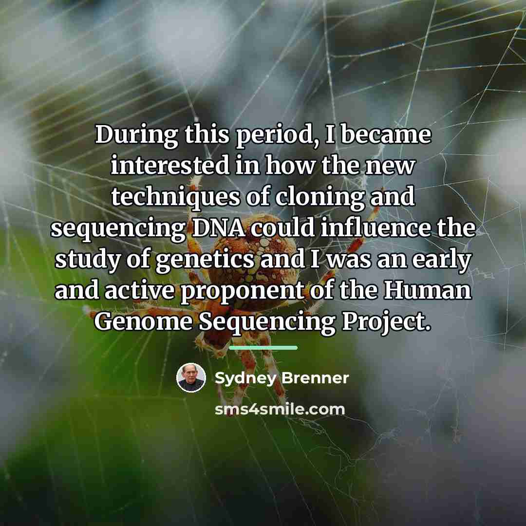 “During this period, I became interested in how the new…” quote by Sydney Brenner
