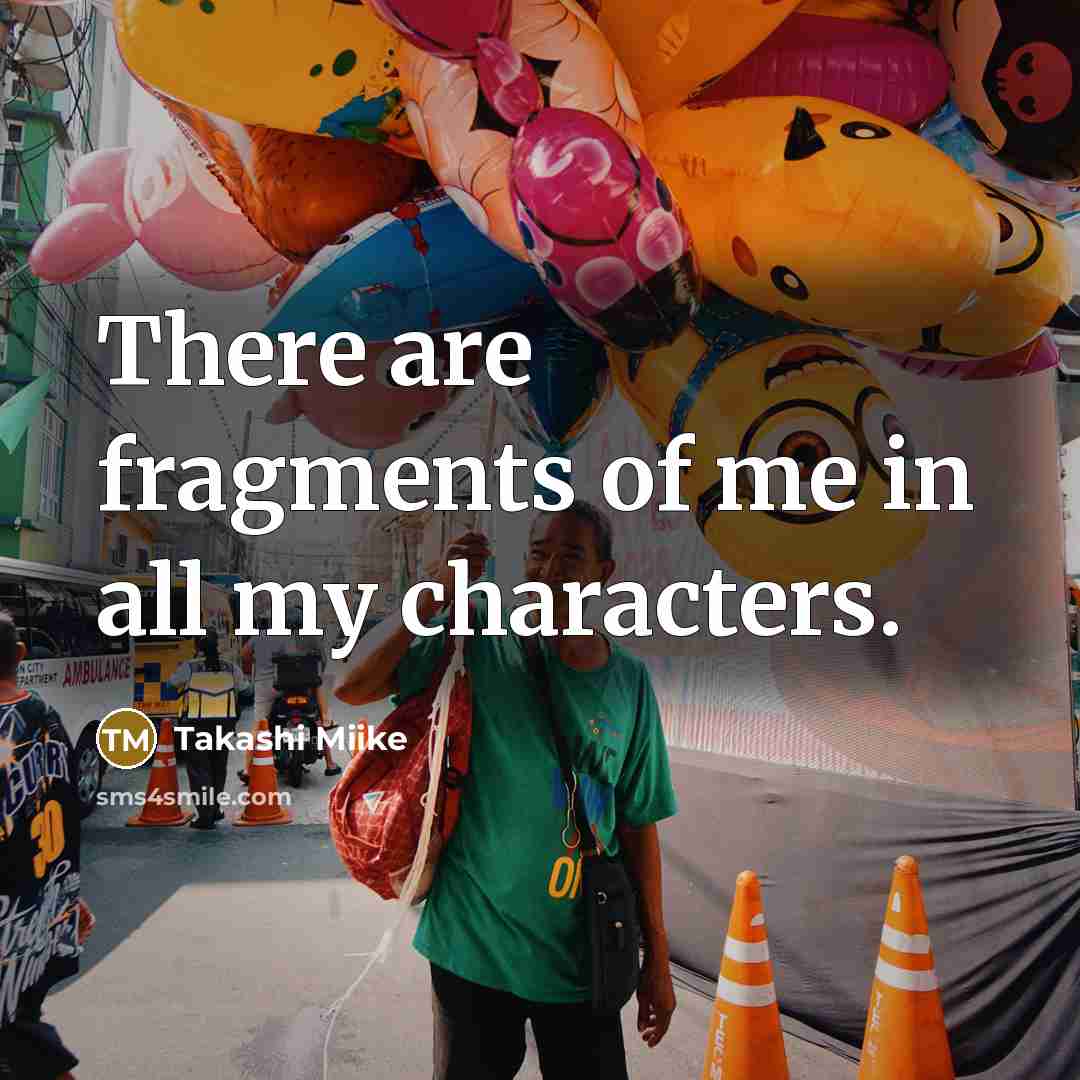 “There are fragments of me in all my characters.…” quote by Takashi Miike