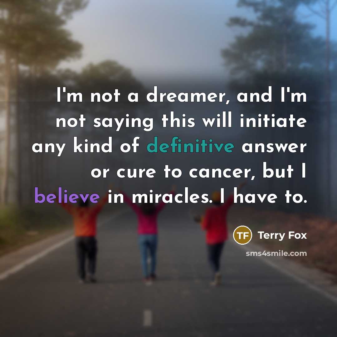 “I'm not a dreamer, and I'm not saying this will…” quote by Terry Fox