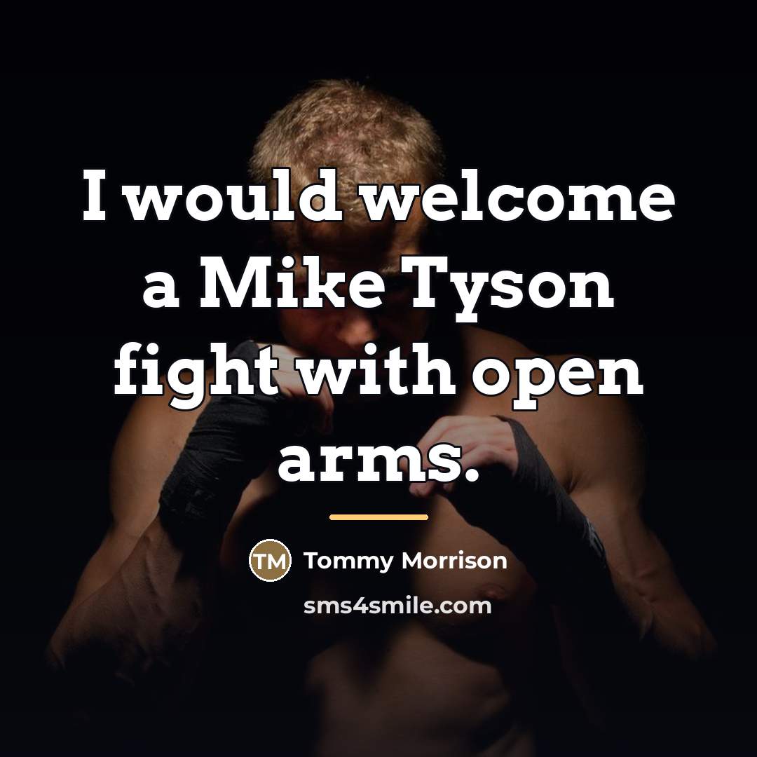 “I would welcome a Mike Tyson fight with open arms.…” quote by Tommy Morrison