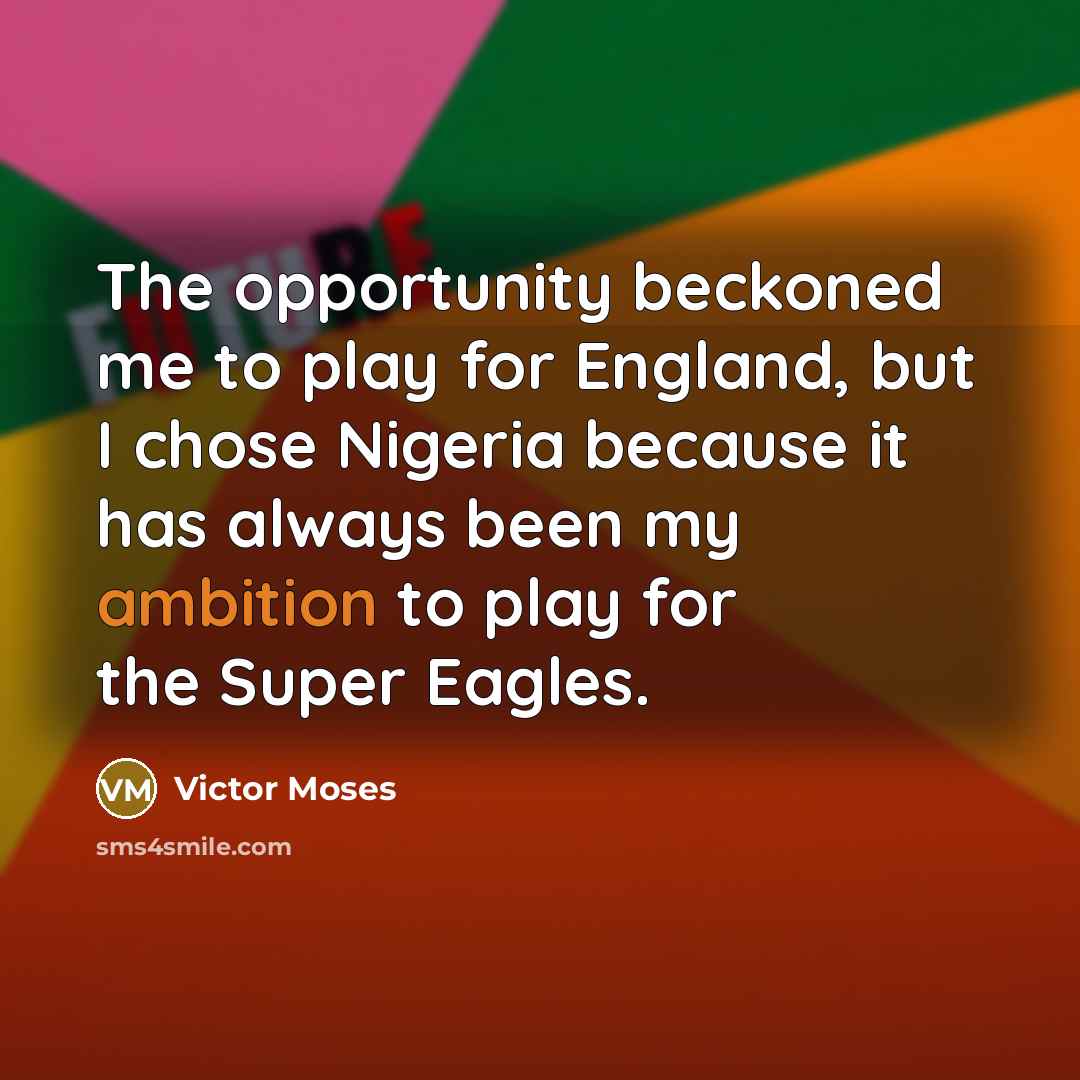 “The opportunity beckoned me to play for England, but I…” quote by Victor Moses
