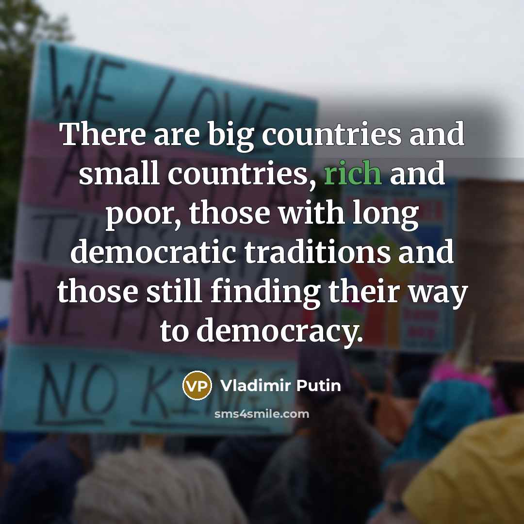 “There are big countries and small countries, rich and poor,…” quote by Vladimir Putin