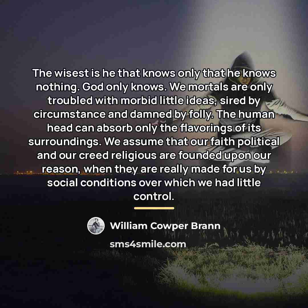 “The wisest is he that knows only that he knows…” quote by William Cowper Brann