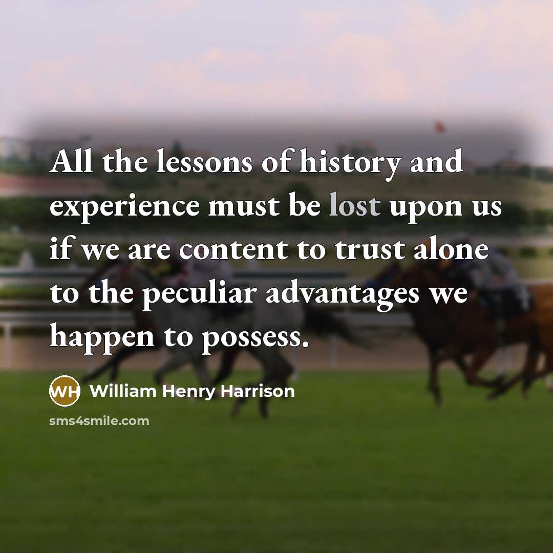 “All the lessons of history and experience must be lost…” quote by William Henry Harrison