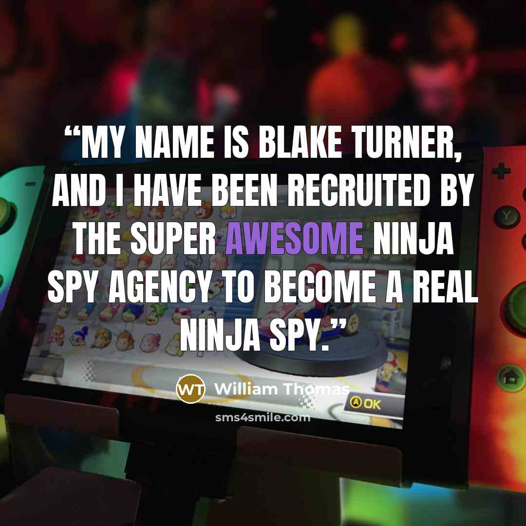 “My name is Blake Turner, and I have been recruited by the super awesome Ninja Spy Agency to become a real ninja spy.” quote by William Thomas