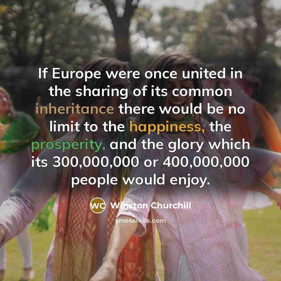 “If Europe were once united in the sharing of its…” quote by Winston Churchill