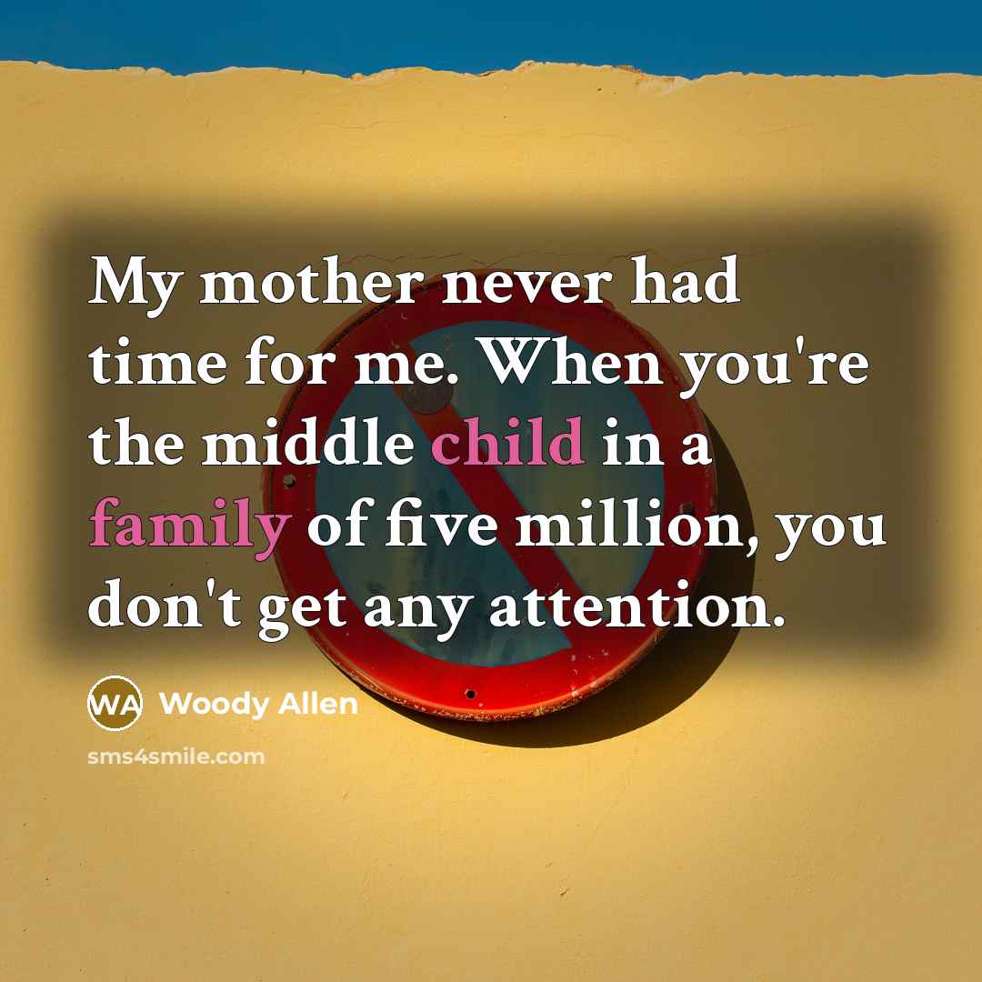 “My mother never had time for me. When you're the…” quote by Woody Allen