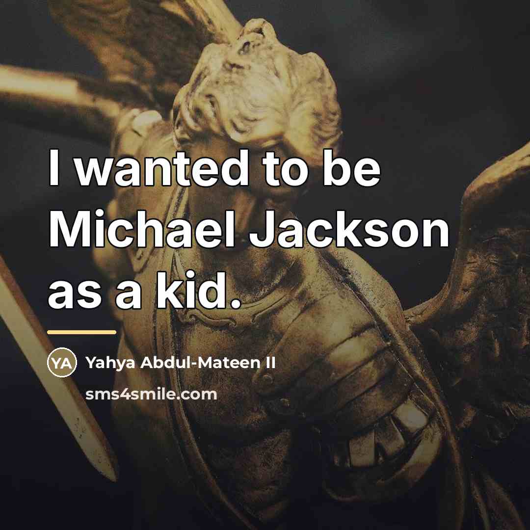 “I wanted to be Michael Jackson as a kid.…” quote by Yahya Abdul-Mateen II