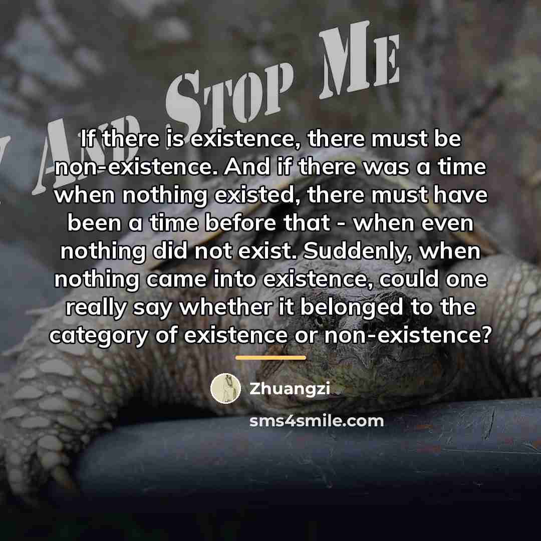 “If there is existence, there must be non-existence. And if…” quote by Zhuangzi