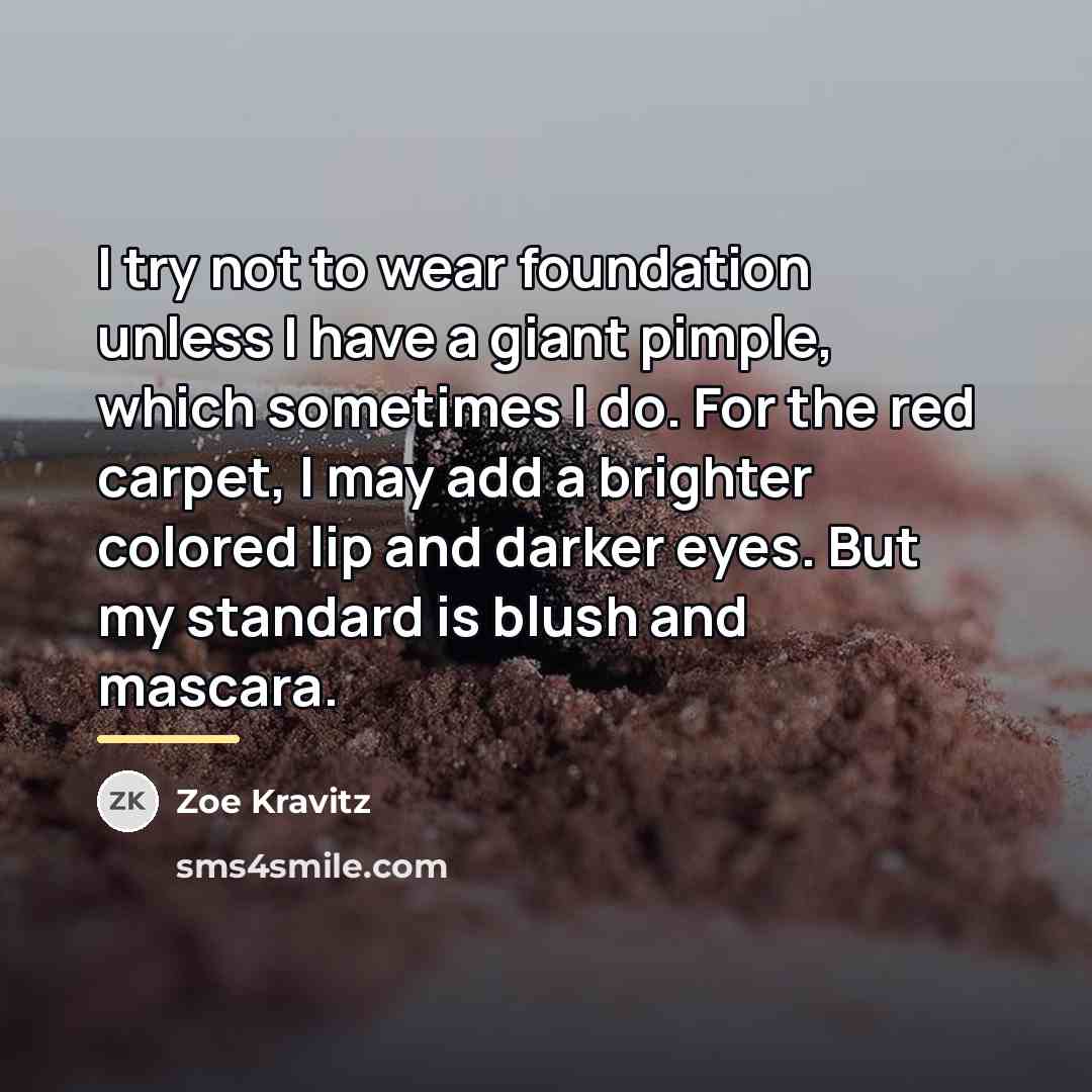 “I try not to wear foundation unless I have a…” quote by Zoe Kravitz