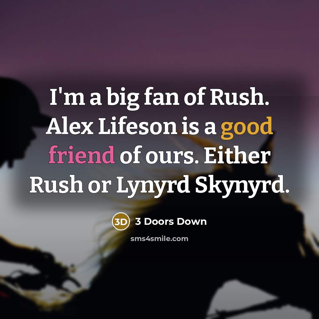 “I'm a big fan of Rush. Alex Lifeson is a…” quote by 3 Doors Down