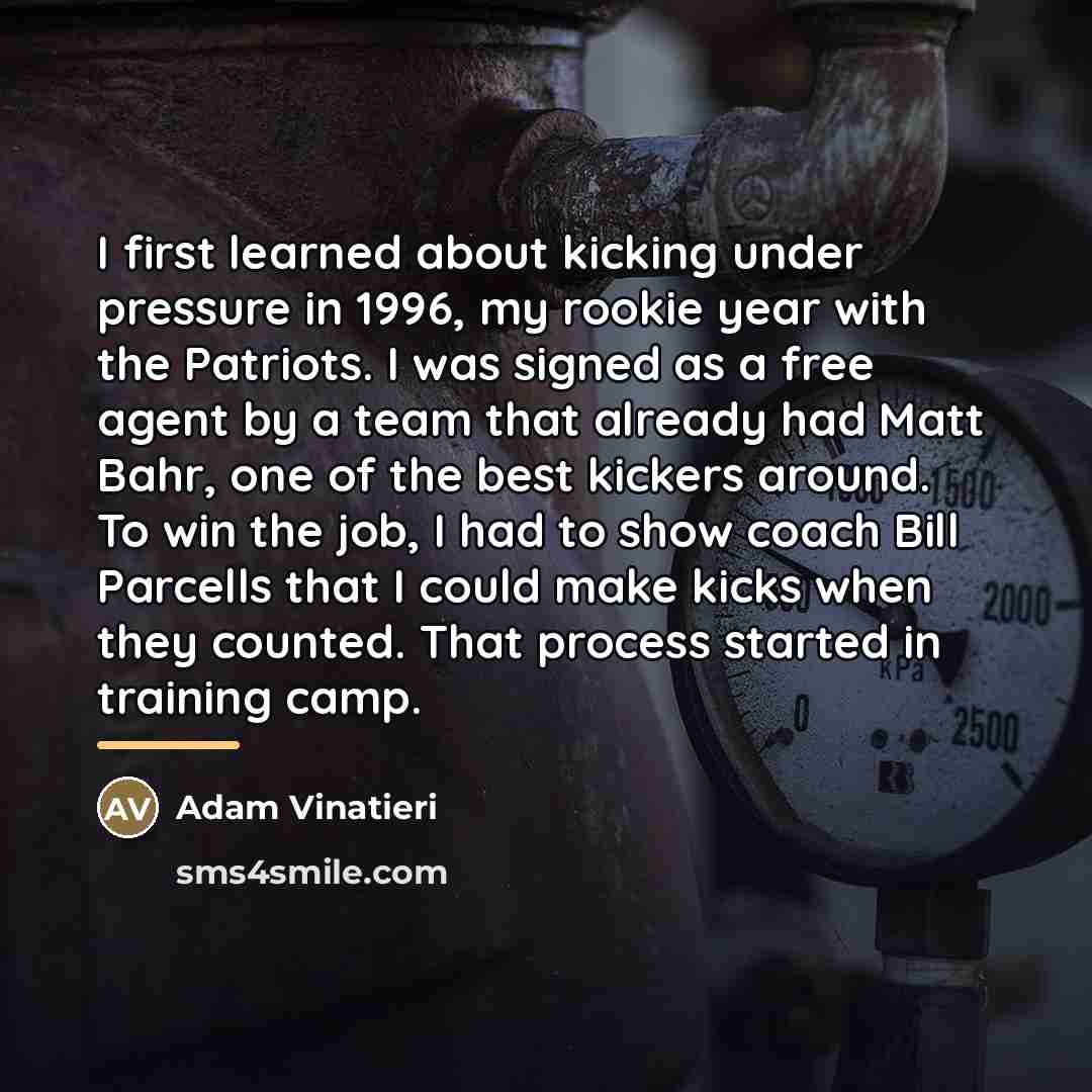 “I first learned about kicking under pressure in 1996, my…” quote by Adam Vinatieri