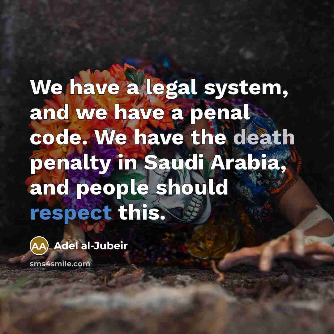 “We have a legal system, and we have a penal…” quote by Adel al-Jubeir