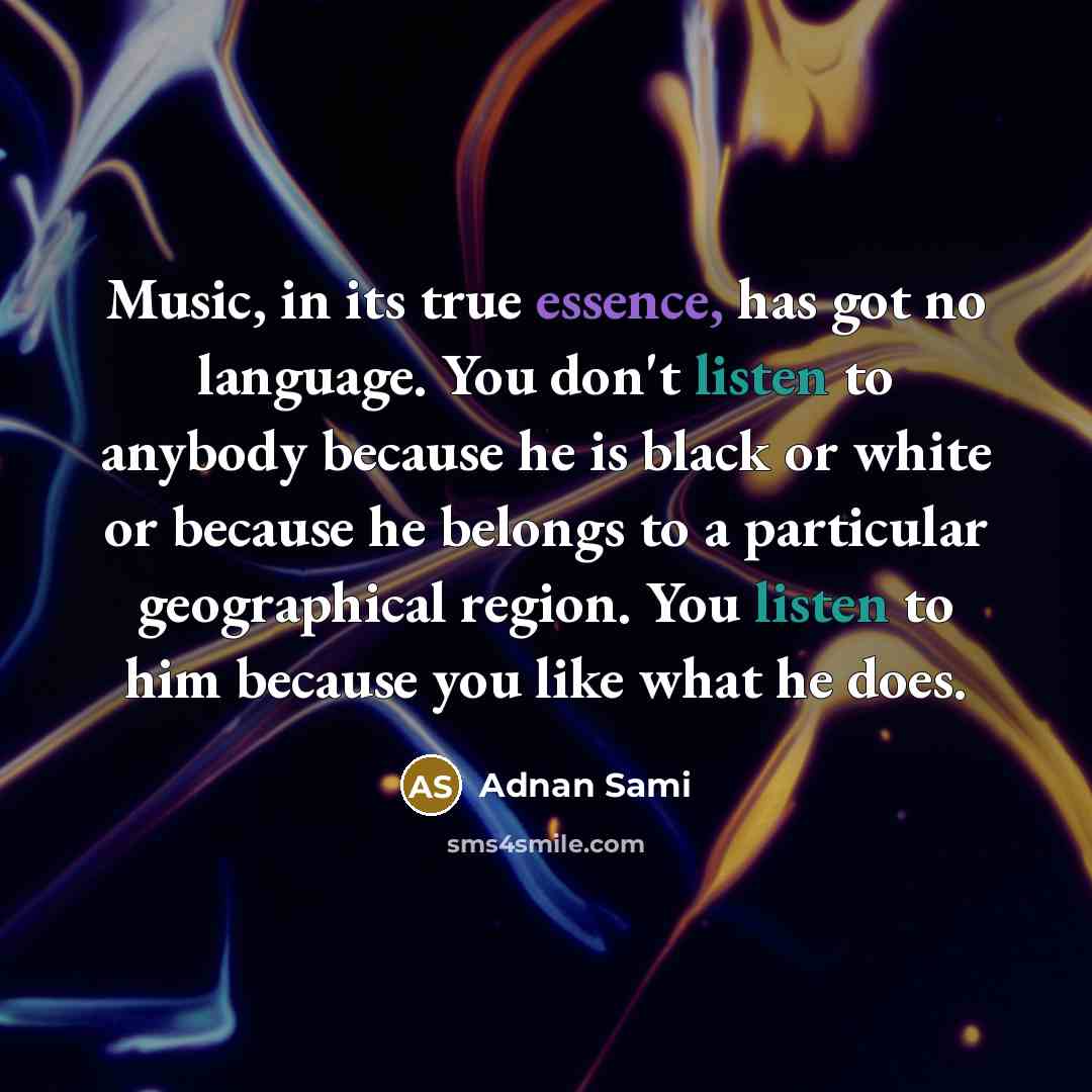 “Music, in its true essence, has got no language. You…” quote by Adnan Sami