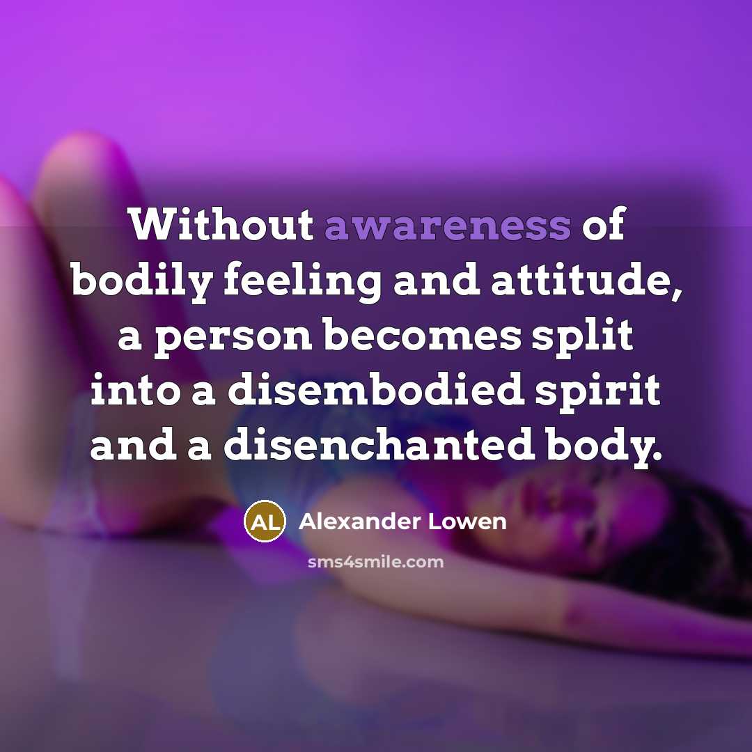 “Without awareness of bodily feeling and attitude, a person becomes…” quote by Alexander Lowen